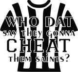 Who Dat Say They Gonna CHEAT Them Saints? Laser Engraved Tumbler Laser Engraved