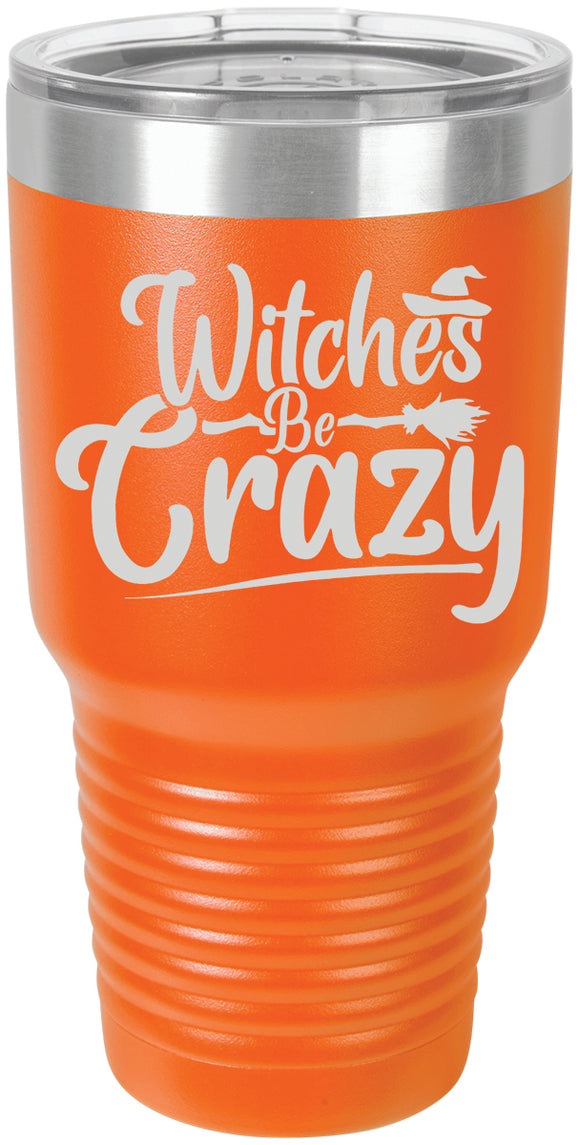 Witches Be Crazy - Halloween - Laser Engraved 30 oz. Tumbler