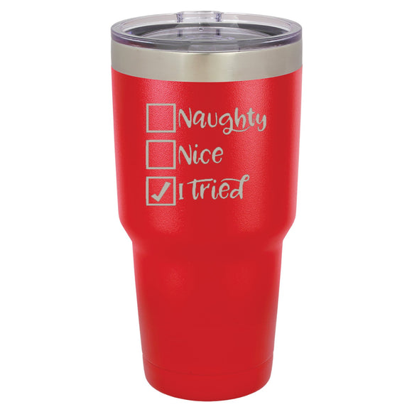 Naughty, Nice, I TIRED Christmas Cup - Laser Engraved 30 oz. Tumbler Laser Engraved